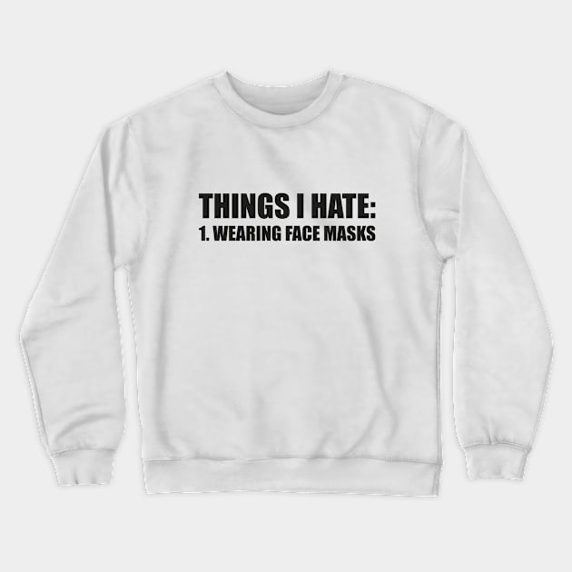 THINGS I HATE: WEARING FACE MASKS funny saying quote ironic sarcasm gift Crewneck Sweatshirt by star trek fanart and more